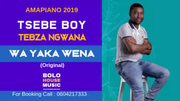 Tsebe Boy and Tebza Ngwana - Wa Yaka Wena